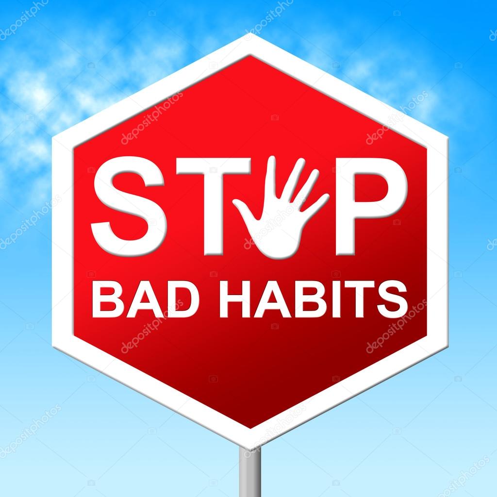 Stop Bad Habits Shows Warning Sign And Danger