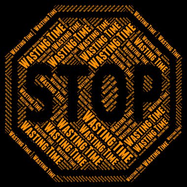 Stop Wasting Time Indicates Throw Away And No