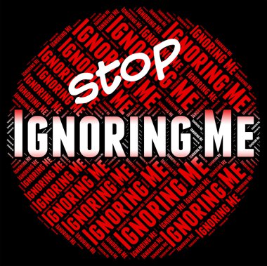 Stop Ignoring Me Means Ignores Stopped And Stopping