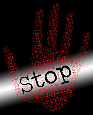 Stop Whining Represents Warning Sign And Bellyache clipart