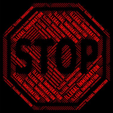 İzin verilmeyen stop yasadışı göç gösterir ve göçmenler