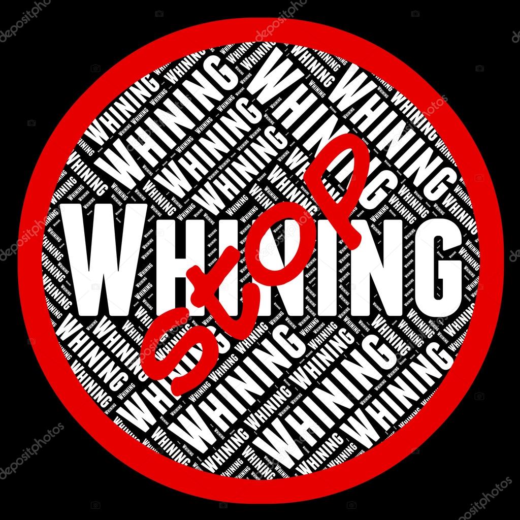 Stop Whining Means Warning Sign And Bitch