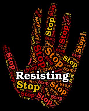 Stop Resisting Shows Warning Sign And Danger clipart