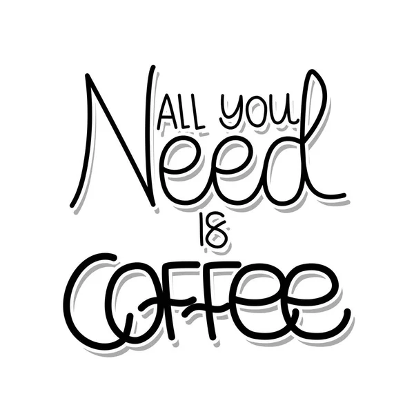 Alles, was Sie brauchen, ist Kaffee-Schriftzug auf weißem Hintergrund — Stockvektor