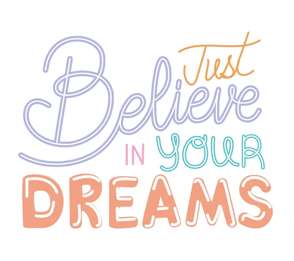 Just belive in your dreams lettering on white background — Stock Vector