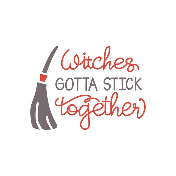 Witches Gotta Stick Together Funny Frase Halloween Con Escoba Sombrero — Archivo Imágenes Vectoriales