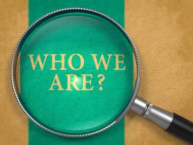 Who We Are Question through Magnifier.