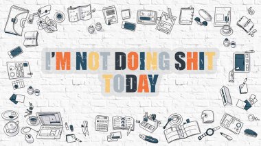 Im Not Doing Shit Today on White Brick Wall. clipart