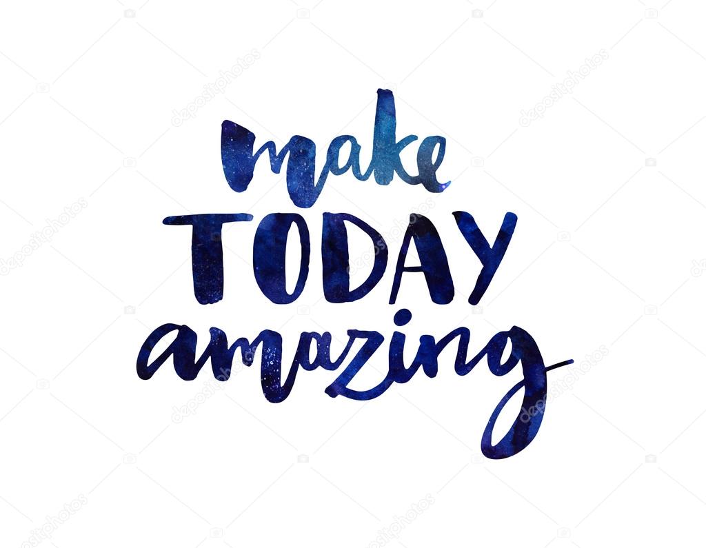 Make today amazing. Watercolor brush lettering with space texture. Inspirational quote.