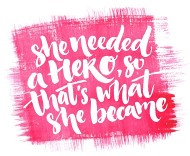 She needed a hero, so that's what she became.