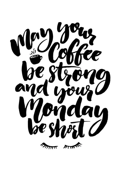May your coffee be strong and your Monday be short. — Wektor stockowy