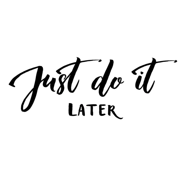 Just do it later. Fun motivational quote — Stock Vector