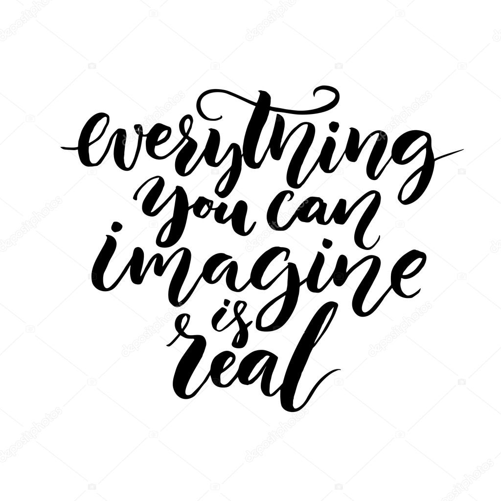 Everything you can imagine is real.