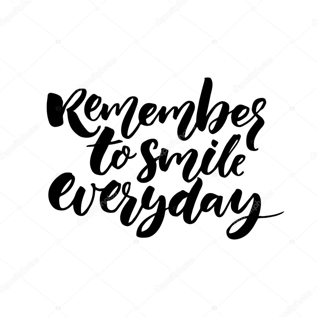 Remember to smile everyday.