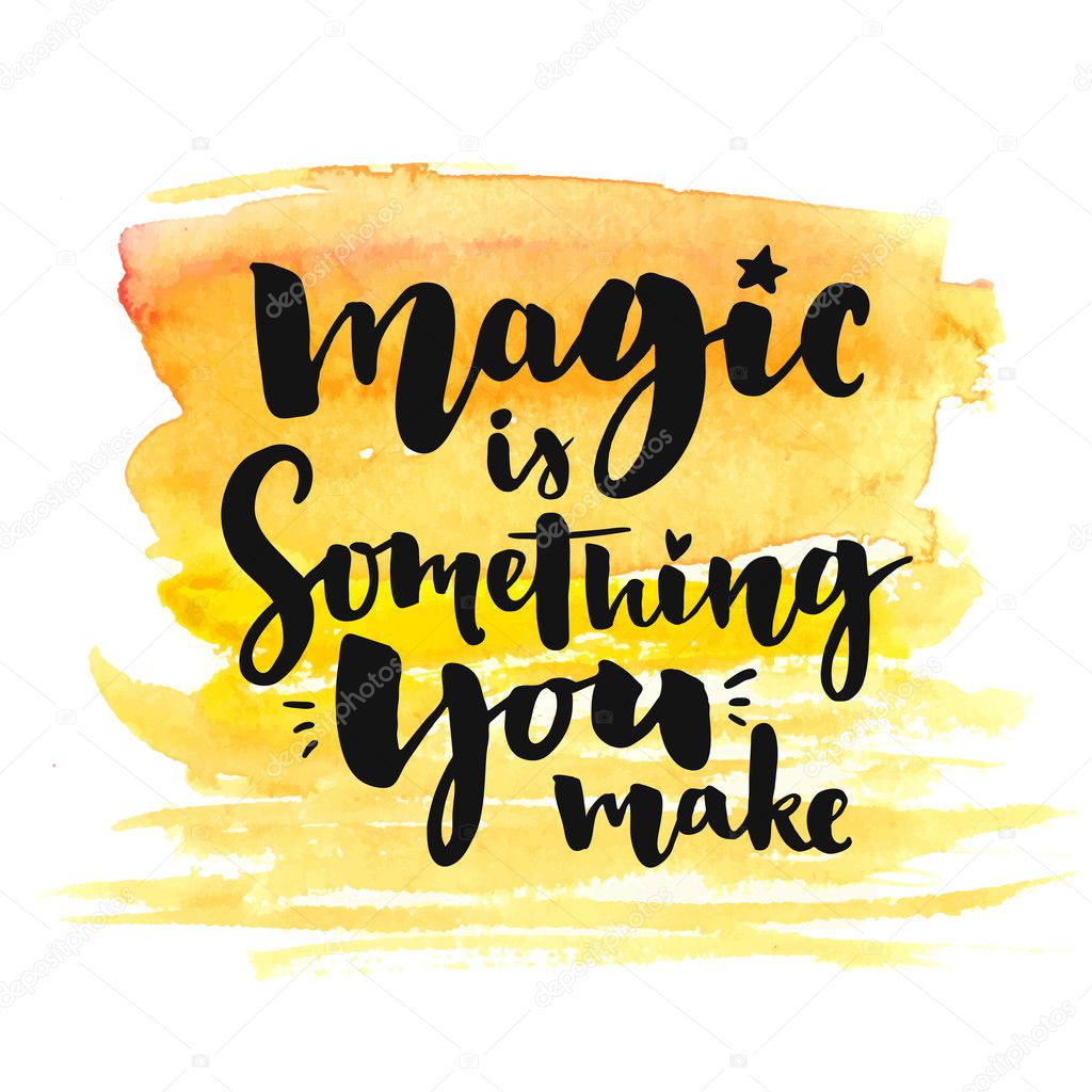 Magic is something you make.