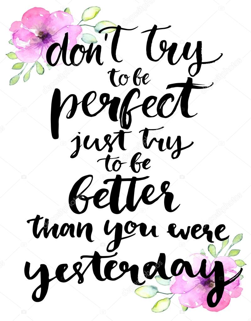 Don't try to be perfect,