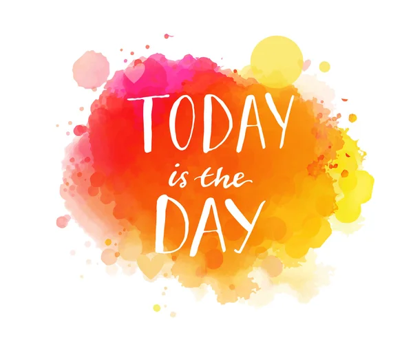 Today is the day. Inspirational quote — Stock Vector