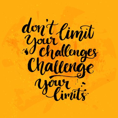Don't limit your challenges,
