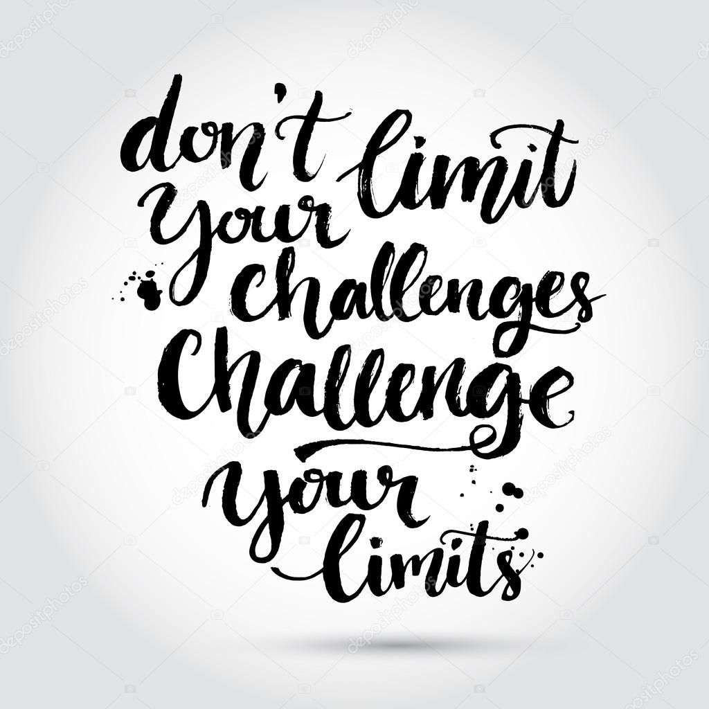 Don't limit your challenges,