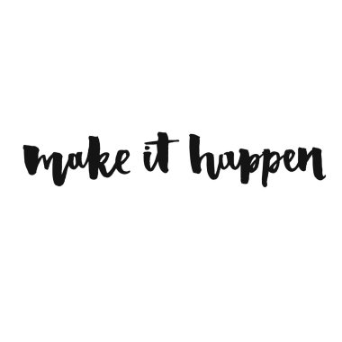 Make it happen. Inspirational quote