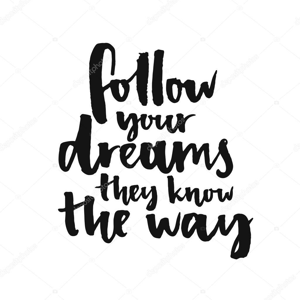 Follow your dreams, they know the way.