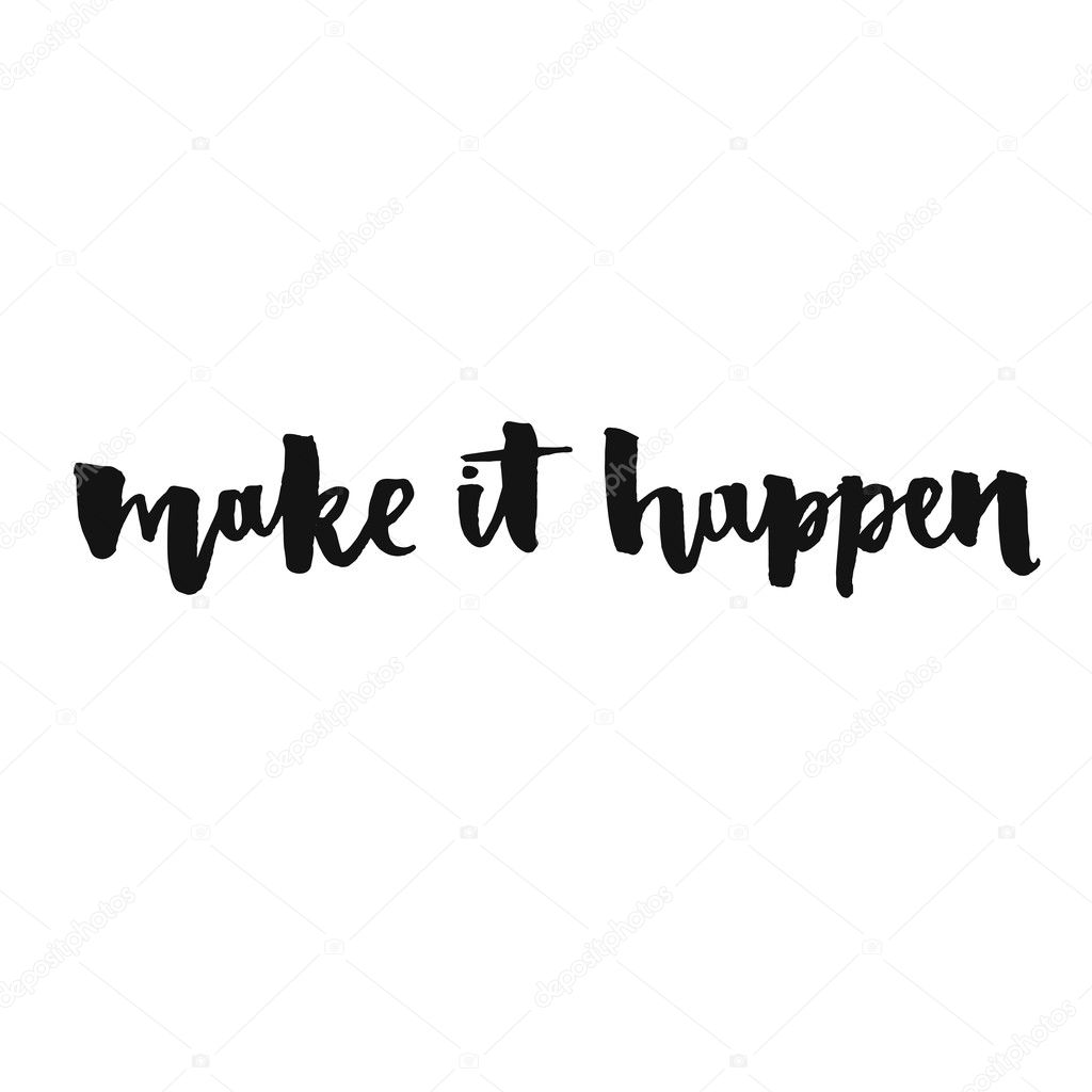 Make it happen. Inspirational quote