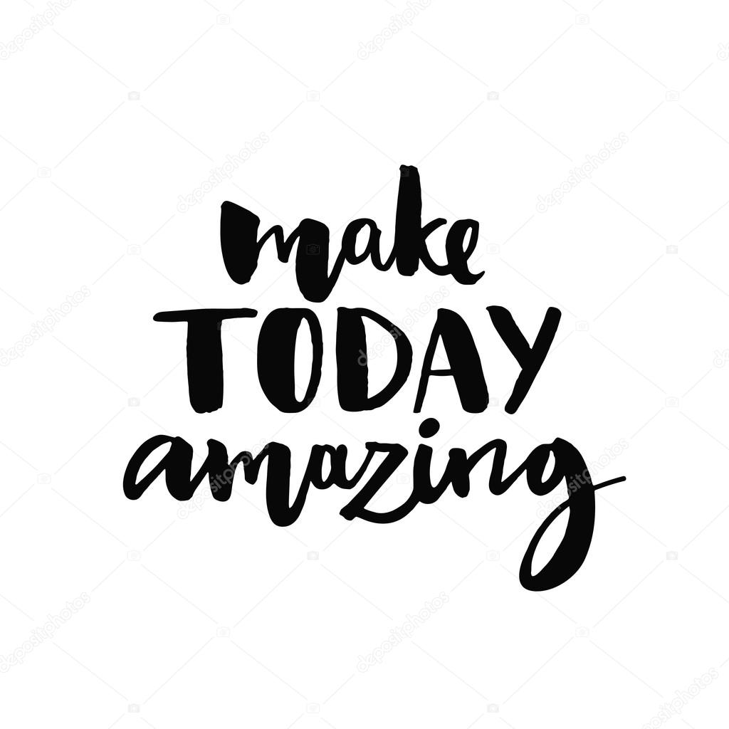 Make today amazing.