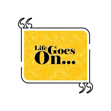 life goes on quote text bubble vector graphic design using black clipart