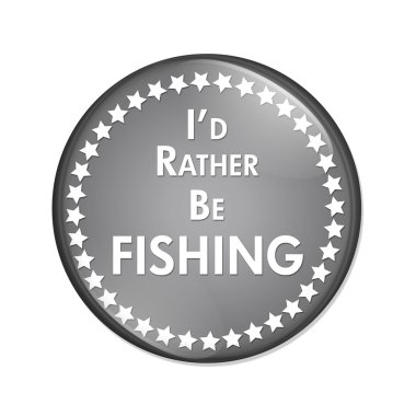 Id Rather Be Fishing Button