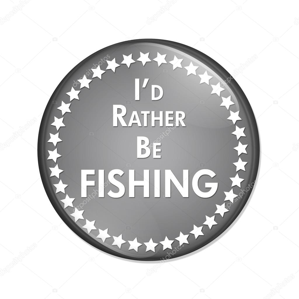 Id Rather Be Fishing Button