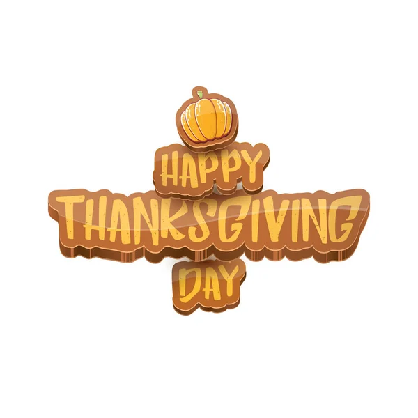 Vector cartoot Happy Thanksgiving day holiday label witn greeting text and orange pumpkin on white background. Cartoon thanksgiving day poster or banner — Stock Vector