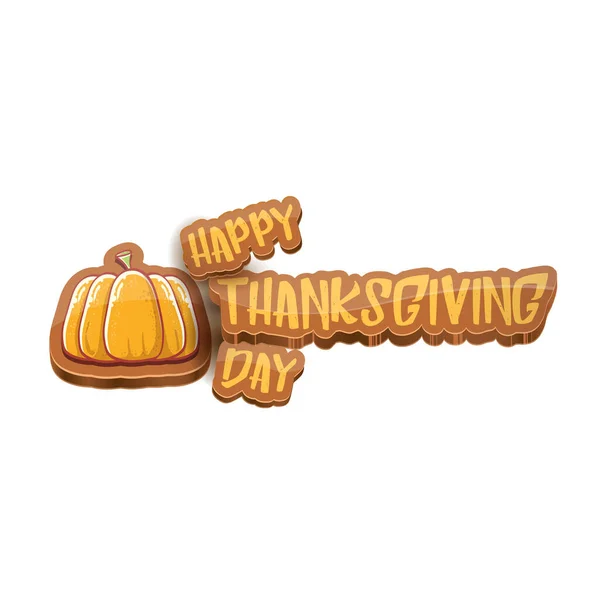 Vektor Cartoot Happy Thanksgiving Day Feiertag Etikett mit Grußtext und orangefarbenem Kürbis auf weißem Hintergrund. Cartoon-Plakat oder Banner zum Erntedankfest — Stockvektor