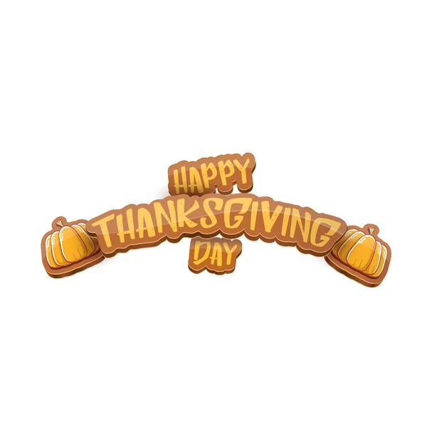 Vektor Cartoot Happy Thanksgiving Day Feiertag Etikett mit Grußtext und orangefarbenem Kürbis auf weißem Hintergrund. Cartoon-Plakat oder Banner zum Erntedankfest — Stockvektor