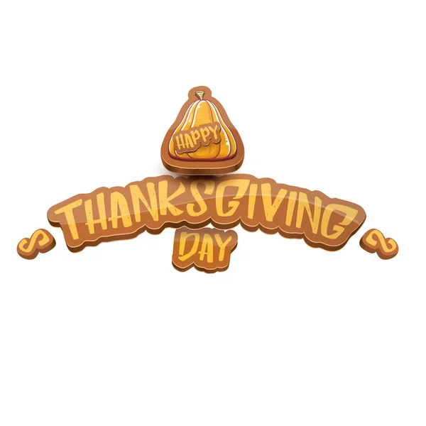 Vektor Cartoot Happy Thanksgiving Day Feiertag Etikett mit Grußtext und orangefarbenem Kürbis auf weißem Hintergrund. Cartoon-Plakat oder Banner zum Erntedankfest — Stockvektor