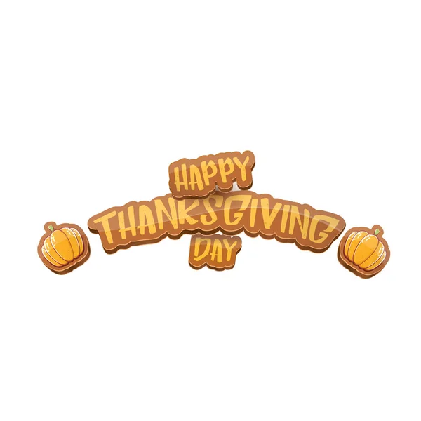 Wektor kreskówka Happy Thanksgiving Day etykieta witn powitanie tekst i pomarańczowa dynia na białym tle. Kreskówka dziękczynienie plakat dzień lub baner — Wektor stockowy