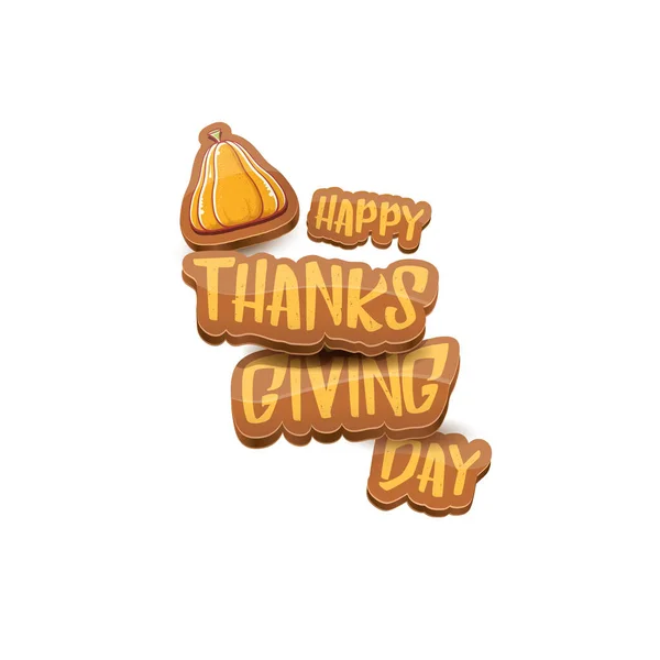 Dessin animé vectoriel Happy Thanksgiving jour vacances étiquette witn texte de salutation et citrouille orange sur fond blanc. Cartoon Thanksgiving affiche de jour ou bannière — Image vectorielle