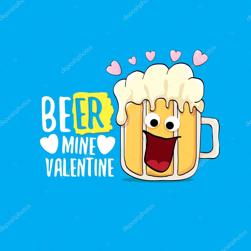 Beer mine valentines vector valentines greeting card with beer cartoon character isolated on blue background. Vector adult valentines day party poster design template with funny slogan