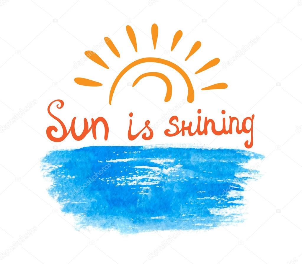 Lettering calligraphic phrase SUN IS SHINING, sun over the water