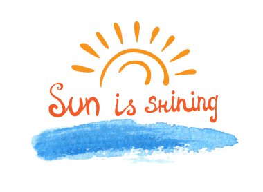 Lettering calligraphic phrase SUN IS SHINING, sun over the water