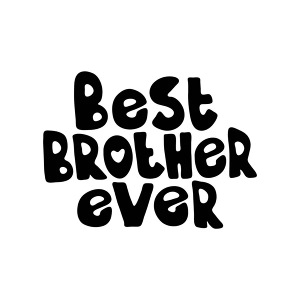 Best Brother Ever Hand Drawn Vector Lettering Sign Isolated White — Stock Vector