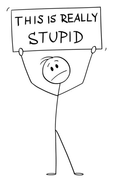 Vector Cartoon Illustration of Unhappy Man or Businessman Holding This Is Really Stupid Sign — 스톡 벡터