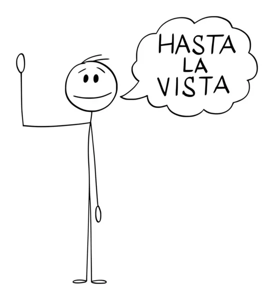 Pessoa ou homem acenando com a mão e dizendo saudação Hasta la Vista em espanhol, Vector Cartoon Stick Figura Ilustração — Vetor de Stock