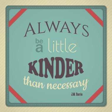 Always Be A Little Kinder Than Necessary clipart