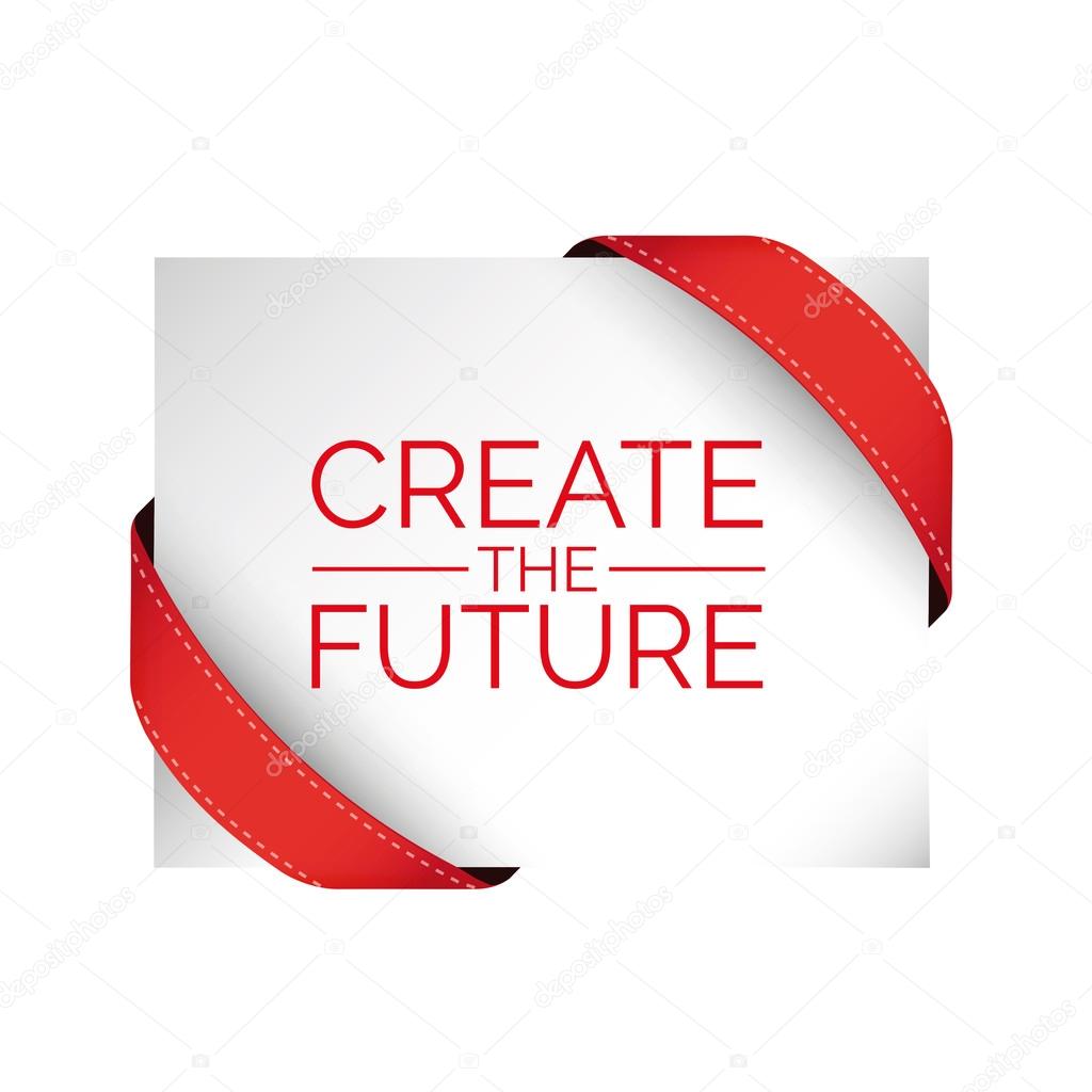 Create the future .Typographic motivation poster with red ribbon