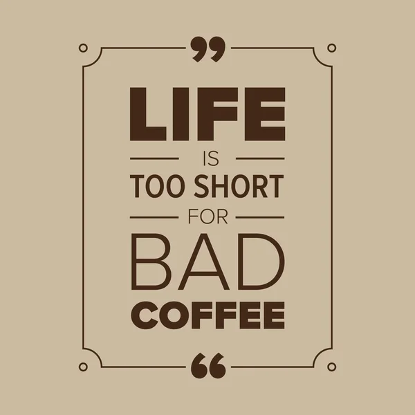 Życie jest zbyt krótkie aby złe kawy — Wektor stockowy