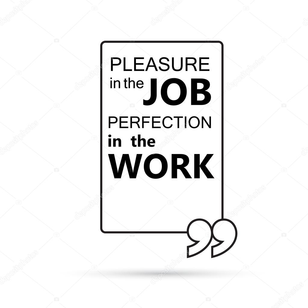Pleasure in the job perfection