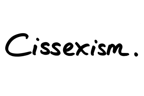 Der Ausdruck Cissexismus Handgeschrieben Auf Weißem Hintergrund — Stockfoto