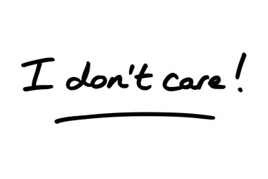 I dont care! handwritten on a white background. clipart