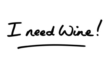Şaraba ihtiyacım var! Beyaz bir arkaplanda el yazısı.