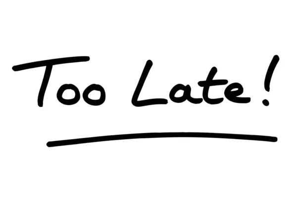 Too Late Handwritten White Background — Stock Photo, Image